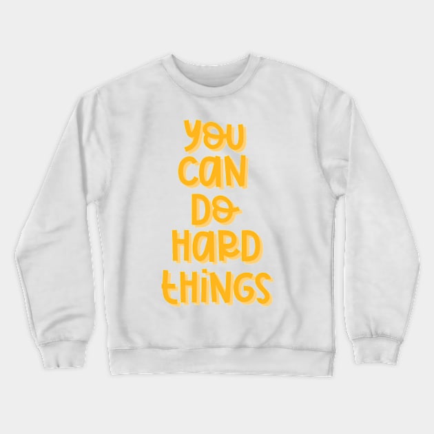 You Can Do Hard Things (Orange) Crewneck Sweatshirt by GrellenDraws